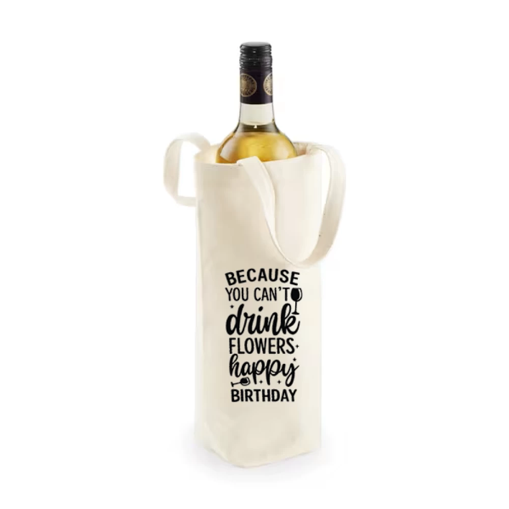 Sacoșă bumbac pentru sticlă vin – Because You Can’t Drink Flowers Happy Birthday